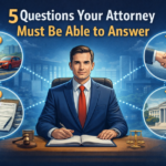 5 Questions Your Attorney Must Be Able to Answer